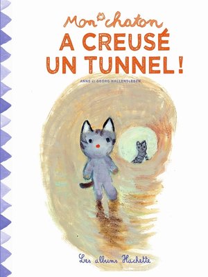 cover image of Mon chaton a creusé un tunnel !